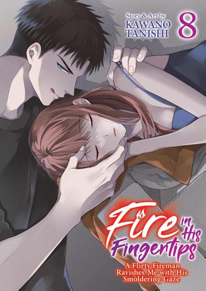 Fire in His Fingertips: A Flirty Fireman Ravishes Me with His Smoldering Gaze Vol. 8, Kawano Tanishi - Paperback - 9798891602090