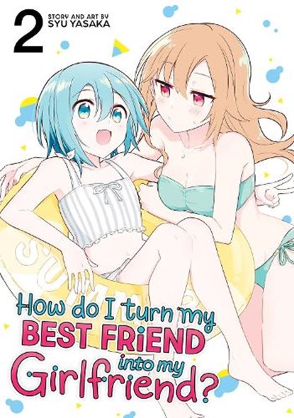 How Do I Turn My Best Friend Into My Girlfriend? Vol. 2, Syu Yasaka - Paperback - 9798891602328
