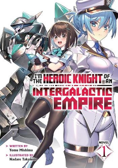 I'm the Heroic Knight of an Intergalactic Empire! (Light Novel) Vol. 1, Yomu Mishima - Paperback - 9798891604049