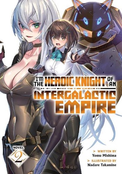 I'm the Heroic Knight of an Intergalactic Empire! (Light Novel) Vol. 2, Yomu Mishima - Paperback - 9798891605220