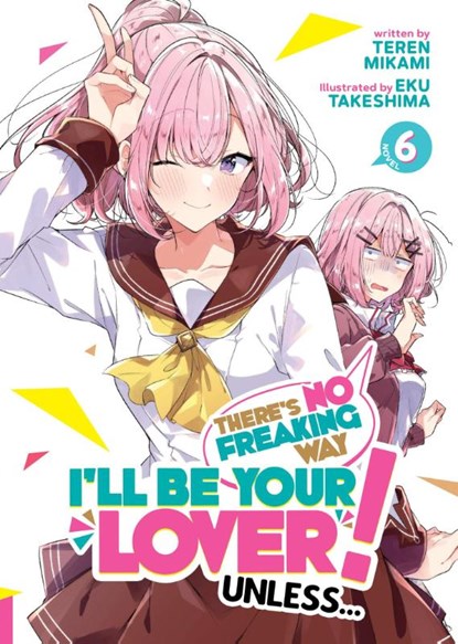 There's No Freaking Way I'll be Your Lover! Unless... (Light Novel) Vol. 6, Teren Mikami - Paperback - 9798891608788