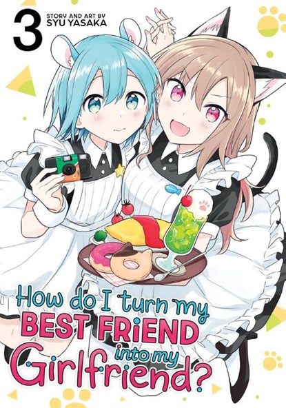 How Do I Turn My Best Friend Into My Girlfriend? Vol. 3, Syu Yasaka - Paperback - 9798891608894