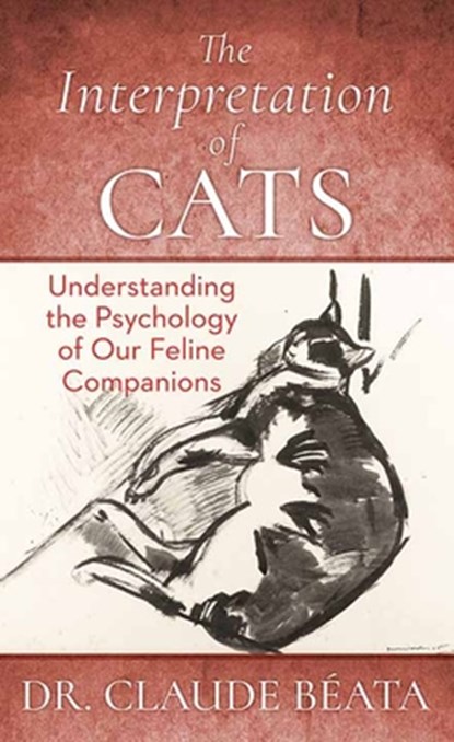 The Interpretation of Cats: Understanding the Psychology of Our Feline Companions, Claude Beata - Gebonden - 9798891643802