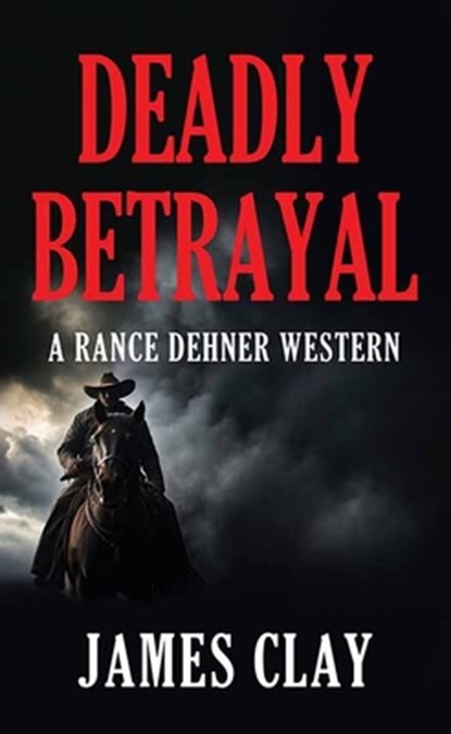 Deadly Betrayal: A Rance Dehner Western, James Clay - Gebonden - 9798891643963