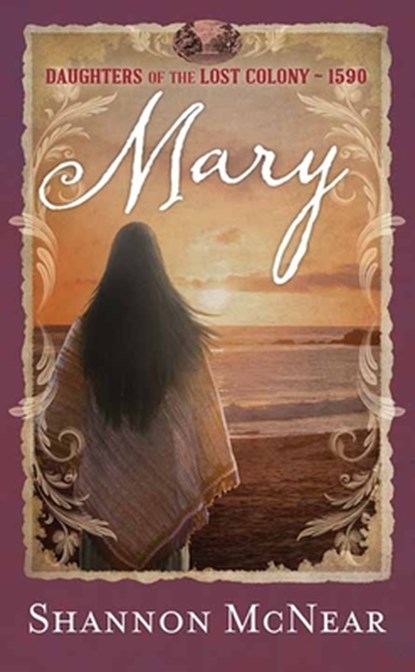 Mary: Daughters of the Lost Colony �1590, Shannon McNear - Gebonden - 9798891644182