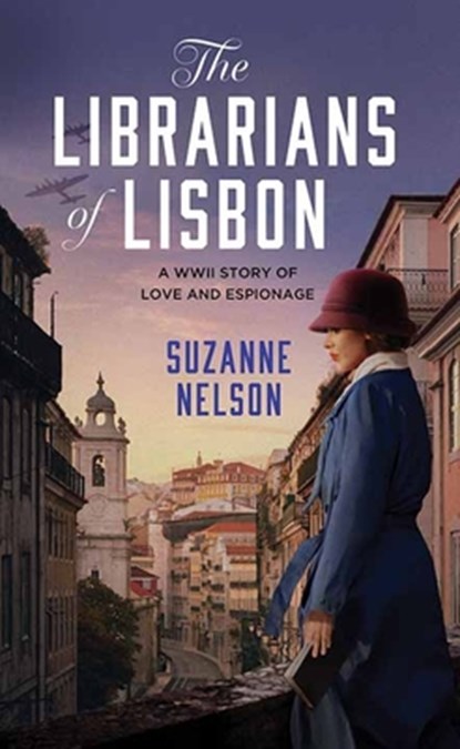 The Librarians of Lisbon: A WWII Story of Love and Espionage, Suzanne Nelson - Gebonden - 9798891644649