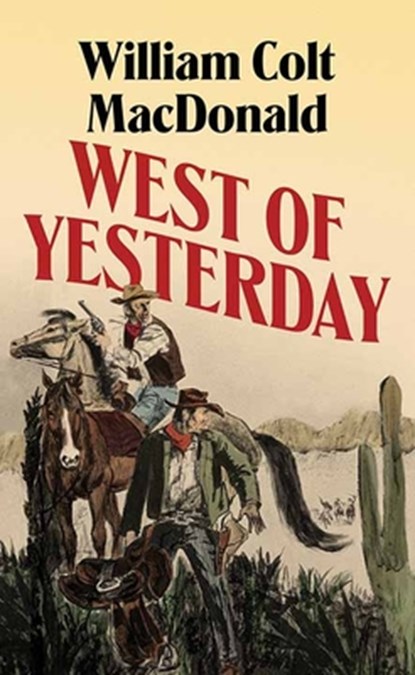 West of Yesterday, William Colt MacDonald - Gebonden - 9798891645776