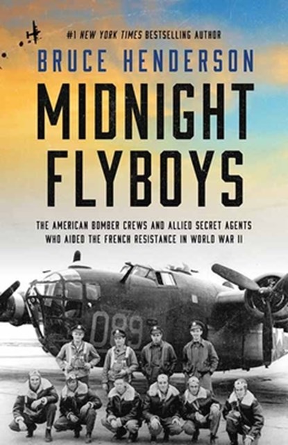 Midnight Flyboys: The American Bomber Crews and Allied Secret Agents Who Aided the French Resistance in World War II, Bruce Henderson - Gebonden - 9798891647954