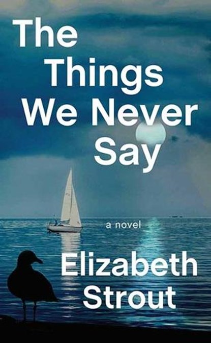 The Things We Never Say, Elizabeth Strout - Gebonden - 9798891648715