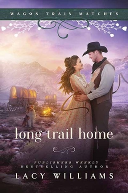 Long Trail Home: Wagon Train Matches, Lacy Williams - Gebonden - 9798891648838