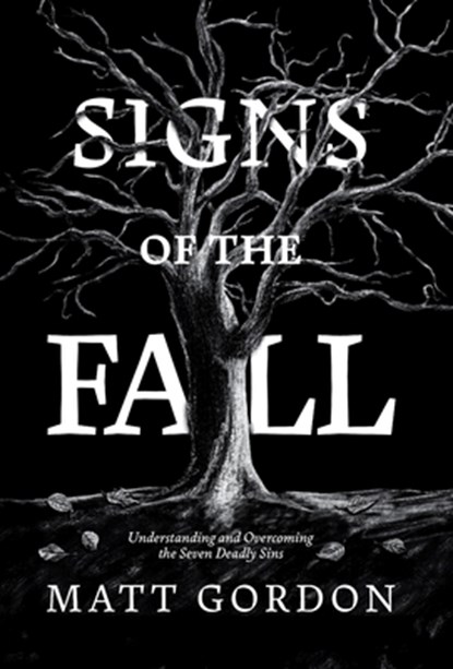Signs of the Fall: Understanding and Overcoming the Seven Deadly Sins, Matt Gordon - Gebonden - 9798891652439