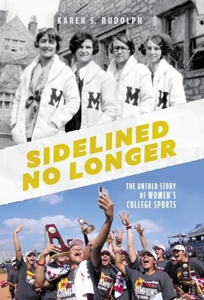 Sidelined No Longer: The Untold Story of Women's College Sports, Karen S. Rudolph - Gebonden - 9798891652774