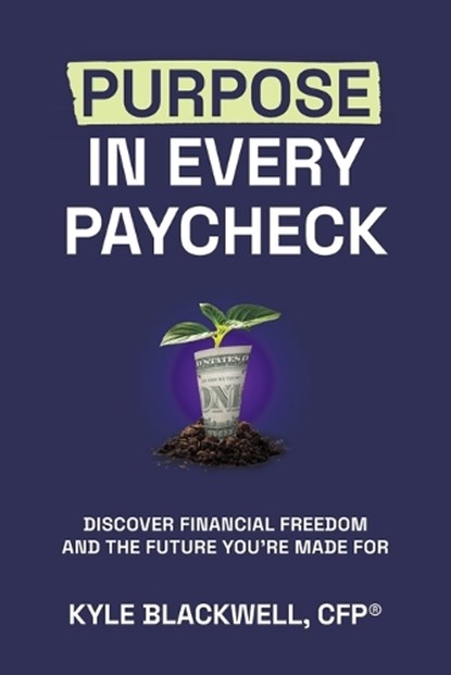 Purpose in Every Paycheck, Kyle Blackwell - Paperback - 9798891652866