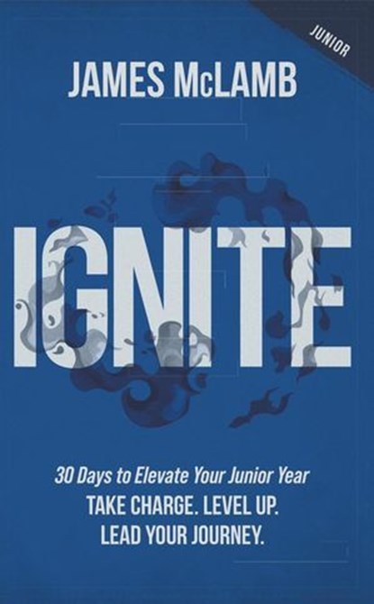 Ignite: 30 Days to Elevate Your Junior Year, James McLamb - Ebook - 9798891652941