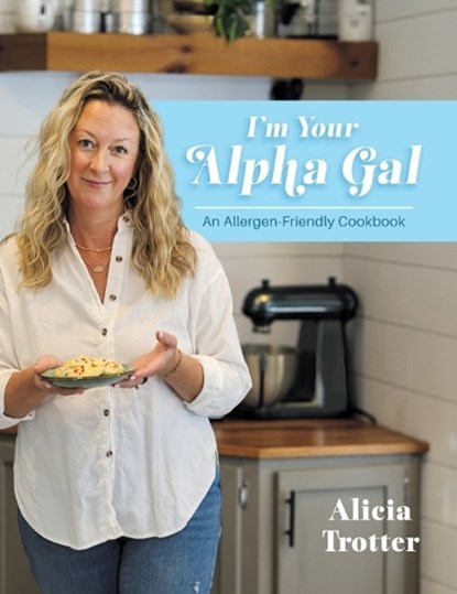 Trotter, A: I'm Your Alpha Gal, Alicia Trotter - Gebonden - 9798891653283