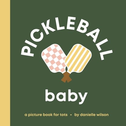 Pickleball Baby, Danielle (Danielle Wilson) Wilson - Gebonden - 9798891843028
