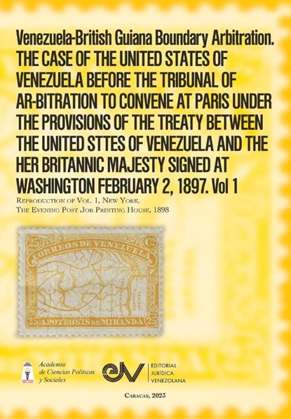 Venezuela-British Guiana Boundary Arbitration. THE CASE OF THE UNITED STATES OF VENEZUELA BEFORE THE TRIBUNAL OF AR-BITRATION TO CONVENE AT PARIS UNDER THE PROVISIONS OF THE TREATY BETWEEN THE UNITED STTES OF VENEZUELA AND THE HER BRITANNIC MAJESTY SIGNED, J. M. de Rojas - Paperback - 9798891849280