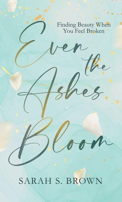 Even the Ashes Bloom, Sarah S. Brown - Gebonden - 9798891853461