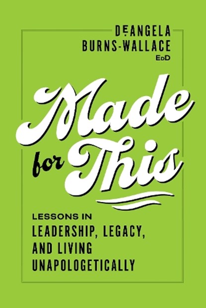 Made for This: Lessons in Leadership, Legacy, and Living Unapologetically, Deangela Burns-Wallace - Gebonden - 9798891884427