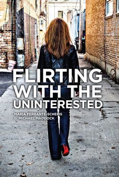 Flirting With The Uninterested, Maria Ferrante-Schepis ; G. Michael Maddock - Ebook - 9798891885103