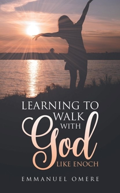 Learning To Walk With God Like Enoch, Emmanuel Omere - Paperback - 9798891943919