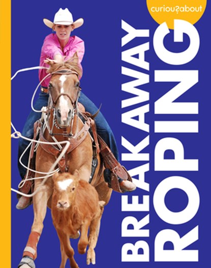 Curious about Breakaway Roping, Rachel Grack - Paperback - 9798892001434