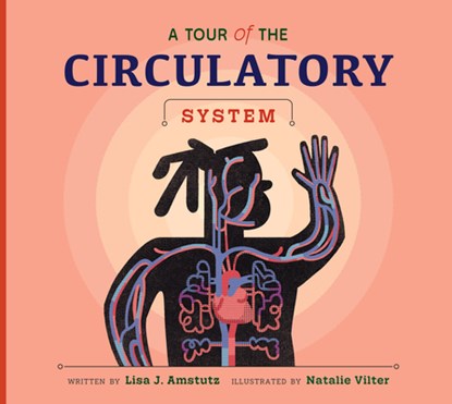 A Tour of the Circulatory System, Lisa J. Amstutz - Gebonden - 9798892004695