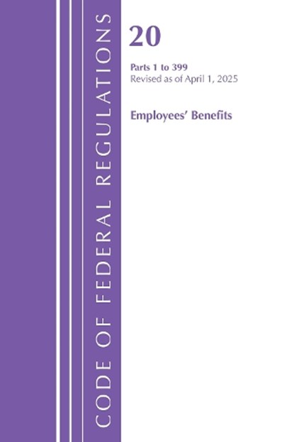 Code of Federal Regulations, Title 20 Employees' Benefits 1 - 399, Revised as of April 1, 2025, Office of the Federal Register (U S ) - Paperback - 9798892058063