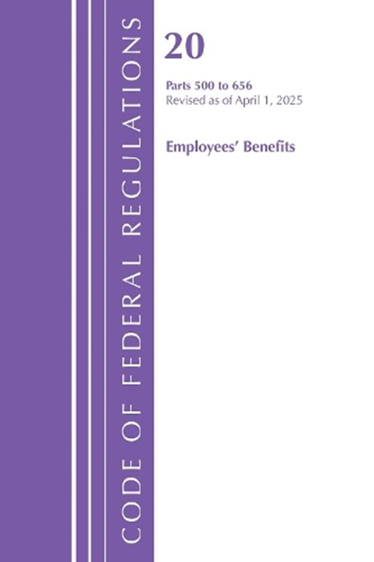 Code of Federal Regulations, Title 20 Employees' Benefits 500 - 656, Revised as of April 1, 2025, Office of the Federal Register (U S ) - Paperback - 9798892058087