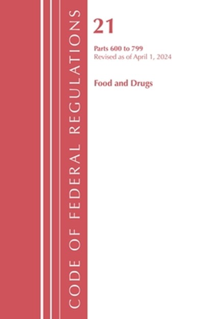 Code of Federal Regulations, Title 21 Food Drugs 600 - 799, Revised as of April 1, 2024, Office of the Federal Register (U.S.) - Paperback - 9798892058162