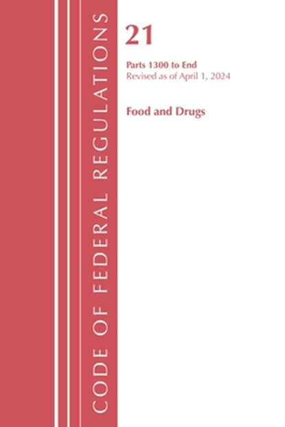 Code of Federal Regulations, Title 21 Food Drugs 1300 - END, Revised as of April 1, 2024, Office of the Federal Register (U.S.) - Paperback - 9798892058186