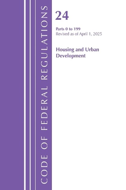 Code of Federal Regulations, Title 24 Housing Urban Dev 0 -199, Revised as of April 1, 2025, Office of the Federal Register (U.S.) - Paperback - 9798892058223