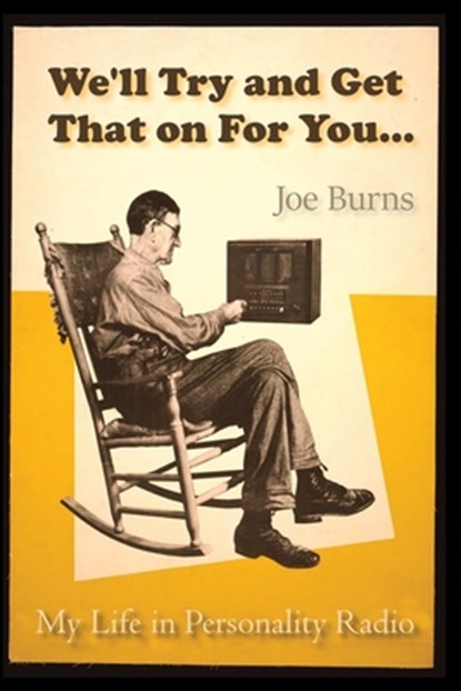 We'll Try and Get That on for You: My Life in Personality Radio, Joe Burns - Paperback - 9798892110600