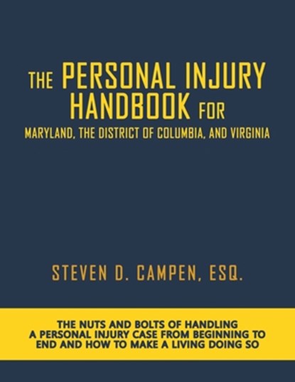 The Personal Injury Handbook for Maryland, the District of Columbia, and Virginia: The Nuts and Bolts of Handling a Personal Injury Case from Beginnin, Esq Steven Campen - Paperback - 9798892113427