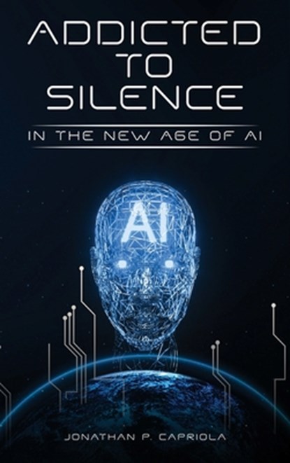 Addicted to Silence, Jonathan Paul Capriola - Gebonden - 9798892129558
