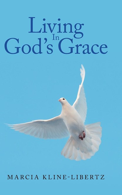 Living In God's Grace, Marcia Kline-Libertz - Gebonden - 9798892212458