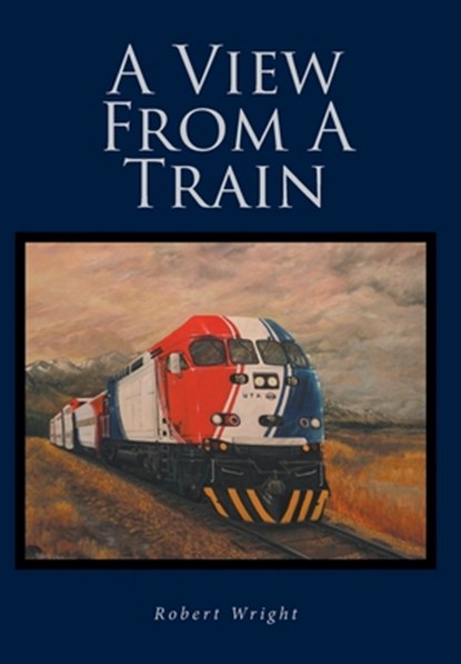 Wright, R: View From A Train, Robert Wright - Gebonden - 9798892212731