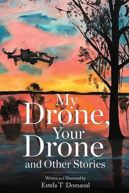 My Drone, Your Drone and Other Stories, Estela T Domaoal - Paperback - 9798892222327