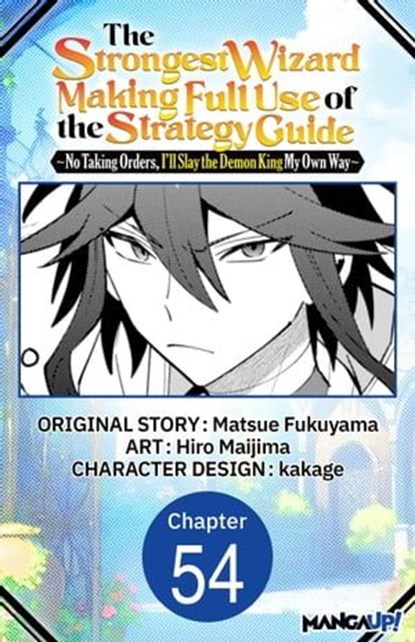 The Strongest Wizard Making Full Use of the Strategy Guide -No Taking Orders, I'll Slay the Demon King My Own Way- #054, MATSUE FUKUYAMA ; Hiro Maijima ; kakage - Ebook - 9798892318679