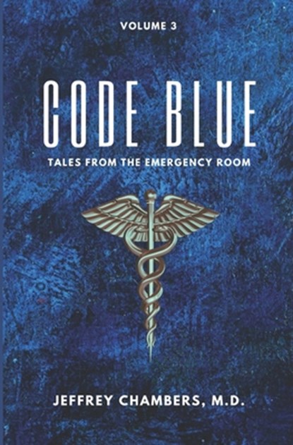 Code Blue: Tales From the Emergency Room, Volume 3, Jeffrey Chambers - Paperback - 9798892340151