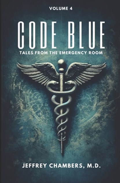 Code Blue: Tales From the Emergency Room, Volume 4, Jeffrey Chambers - Paperback - 9798892340571