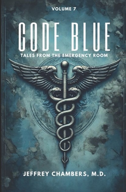 Code Blue: Tales From the Emergency Room: Volume 7, Jeffrey Chambers - Paperback - 9798892340687