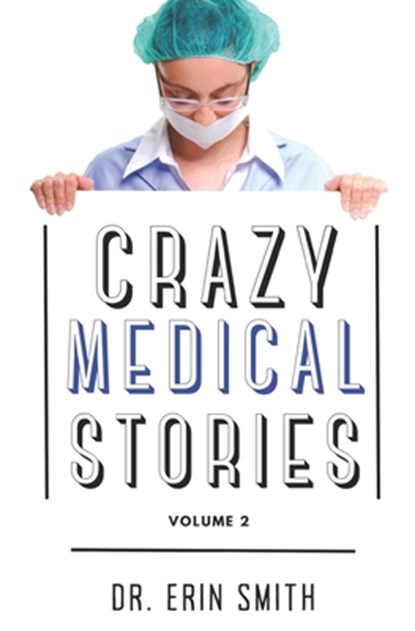 Crazy Medical Stories: Volume 2, Erin Smith - Paperback - 9798892340700