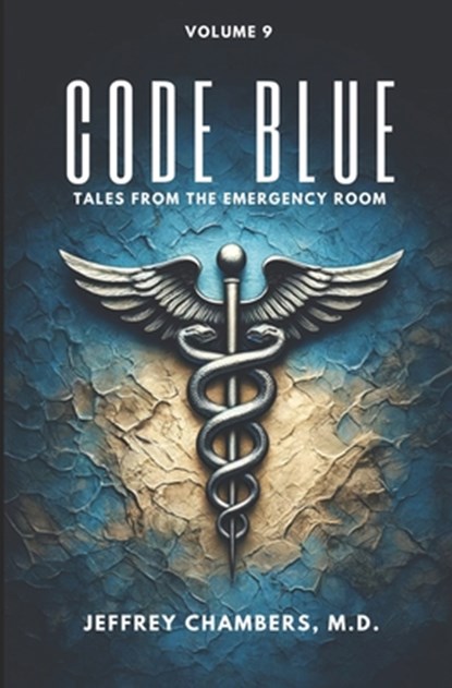 Code Blue: Tales From the Emergency Room: Volume 9, Jeffrey Chambers - Paperback - 9798892340939