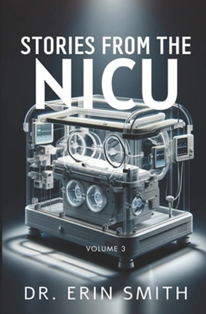 Stories From the NICU: Volume 3, Erin Smith - Paperback - 9798892340977