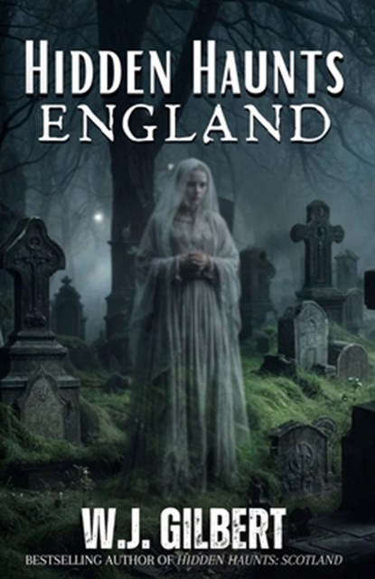 Hidden Haunts: England, W. J. Gilbert - Paperback - 9798892341301