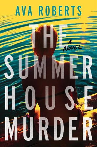 The Summer House Murder, Ava Roberts - Gebonden - 9798892424844