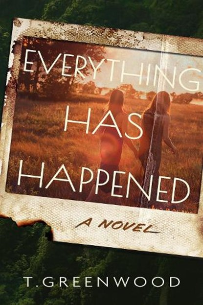 Everything Has Happened, T. Greenwood - Gebonden - 9798892425285