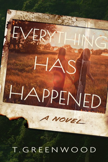 Everything Has Happened, T. Greenwood - Paperback - 9798892425292