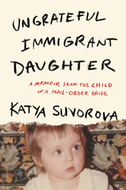 Ungrateful Immigrant Daughter, Katya Suvorova - Gebonden - 9798892426848